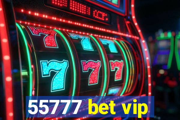 55777 bet vip